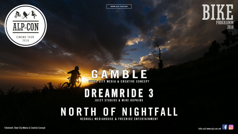 BIKE-Programm 2018: NORTH OF NIGHTFALL - Freeride Entertainment GAMBLE - Steel City Media & Creative Concept DREAMRIDE 3 - Juicy Studios & Mike Hopkins